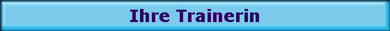 Ihre Trainerin